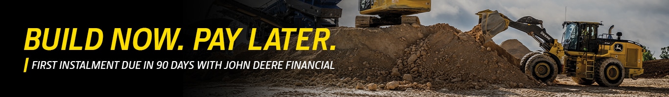 Construction equipment moving dirt with text: 'Build Now. Pay Later. First installment due in 90 days.'