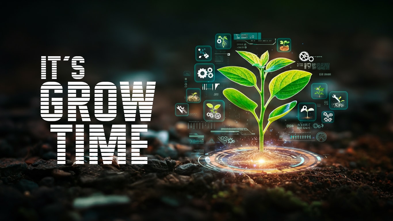 Its grow time